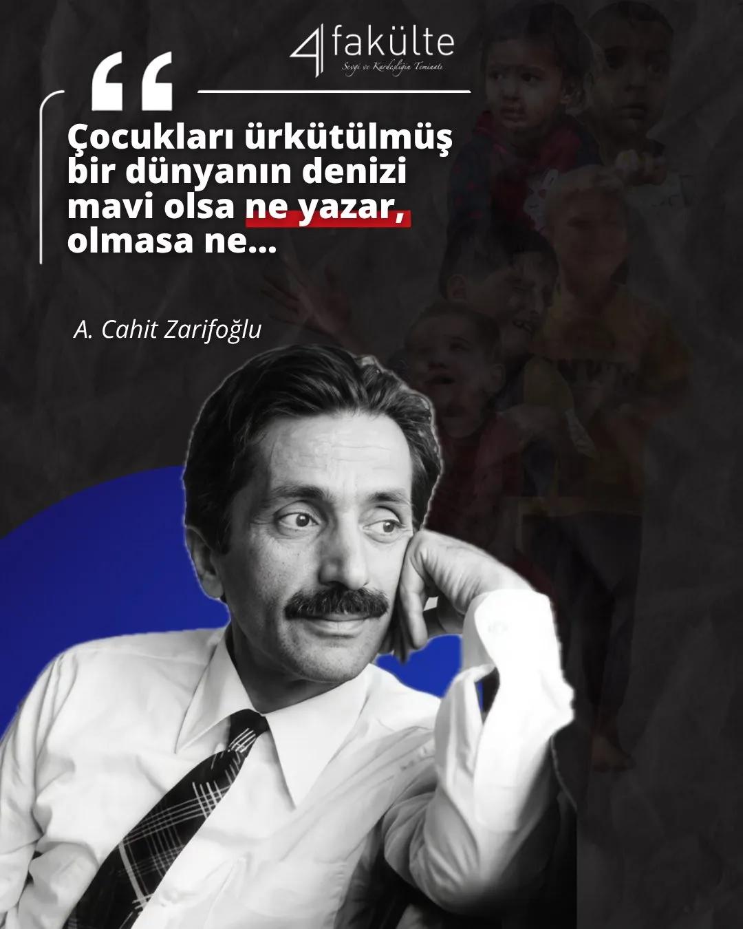 "Çocukları ürkütülmüş bir dünyanın denizi mavi olsa ne yazar, olmasa ne..."
